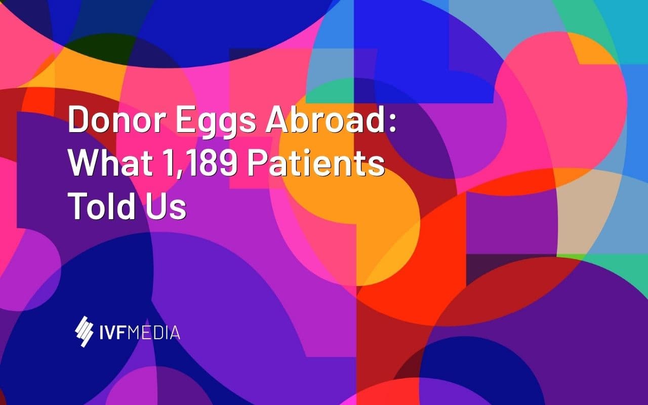 Donor Eggs Abroad: What 1,189 Patients Told Us