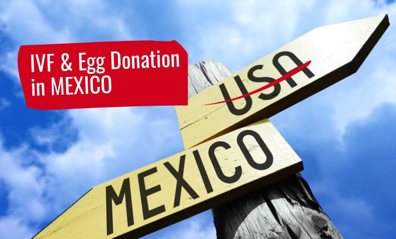 IVF in Mexico—Why USA Patients Travel to Mexico for IVF and Egg Donation Treatment?